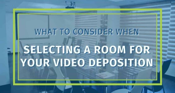 What To Consider When Selecting A Room For Your Video Deposition