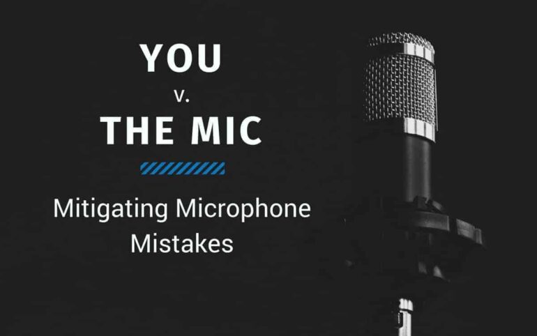 You v. The Mic: Mitigating Microphone Mistakes