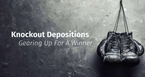 Knockout Depositions: Gearing Up For A Winner